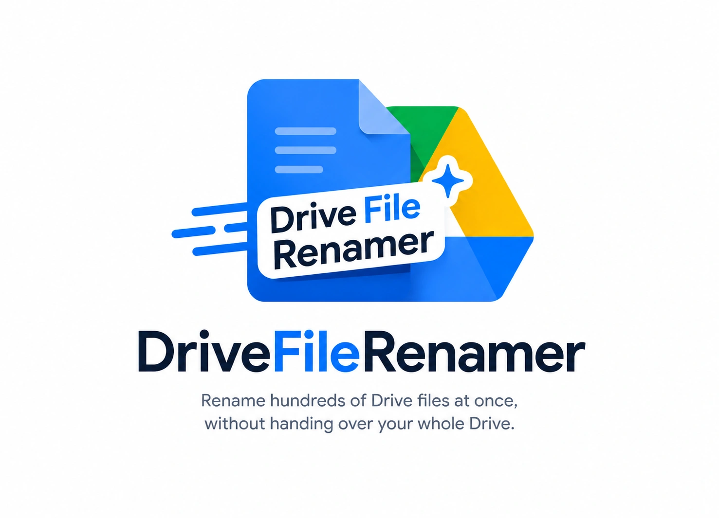 Drive File Renamer — rename hundreds of Drive files at once, without handing over your whole Drive